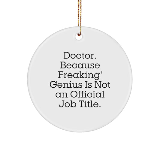 Funny Doctor Quote Circle Ornament, Gifts from Friends, Family, Coworkers for Men, Women, Christmas Unique Gifts - Image 1
