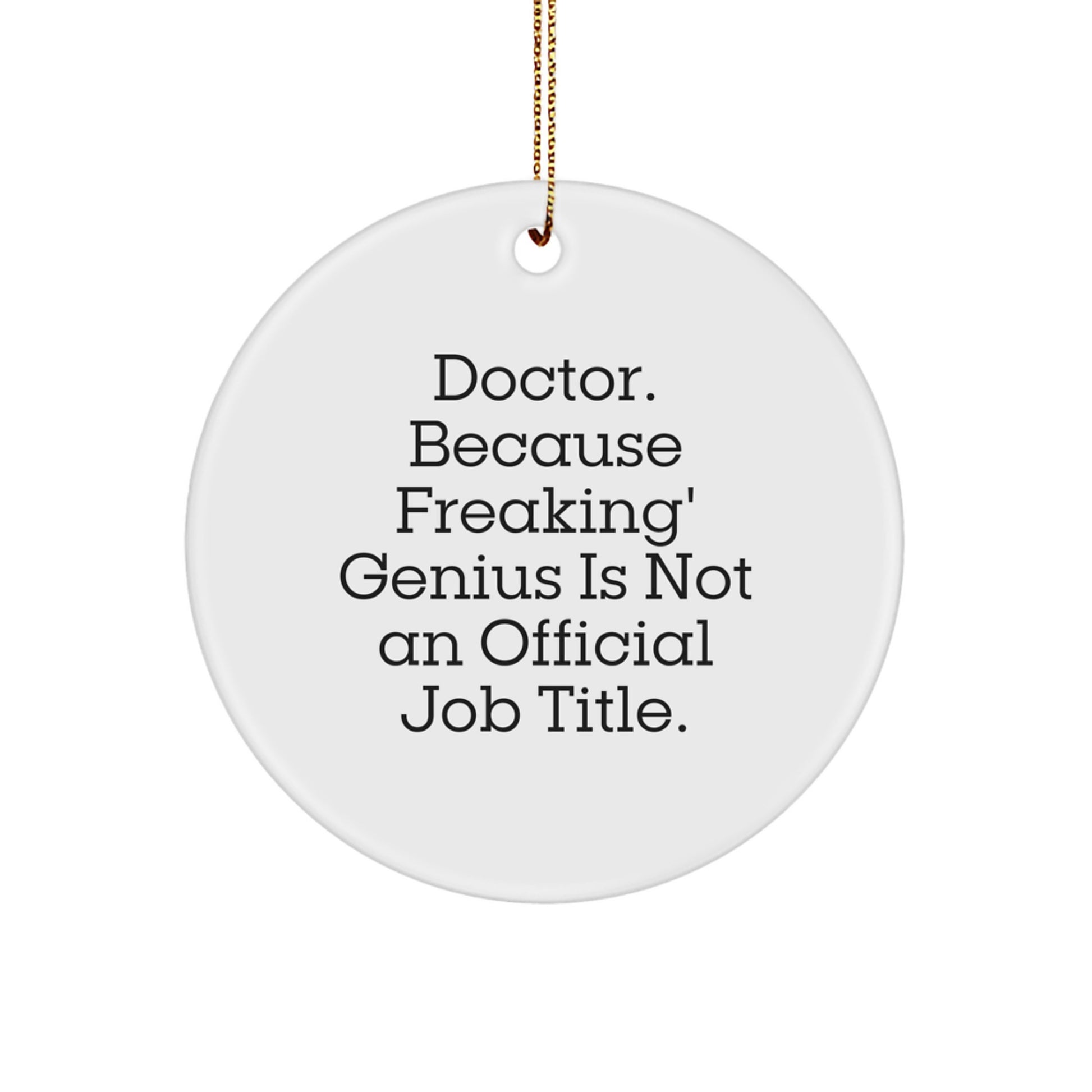 Funny Doctor Quote Circle Ornament, Gifts from Friends, Family, Coworkers for Men, Women, Christmas Unique Gifts - Image 1