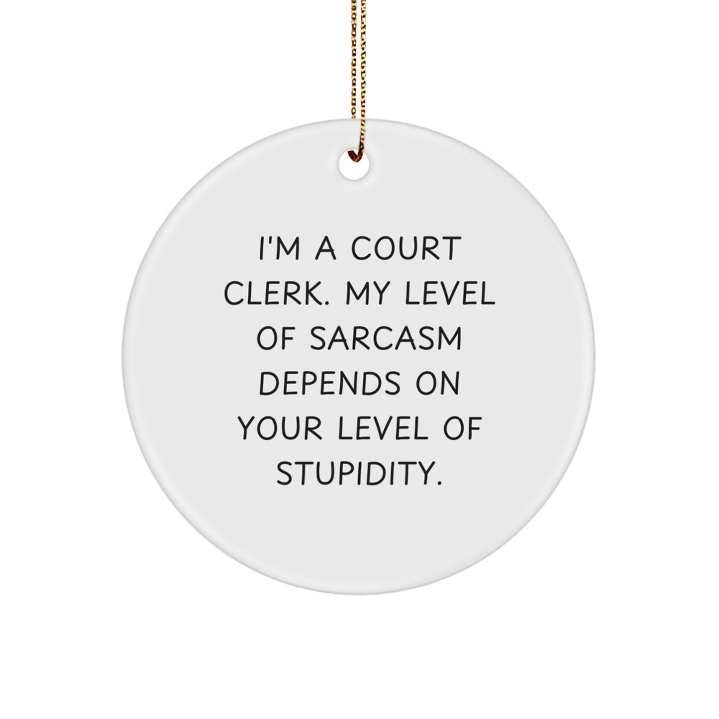 Funny Court Clerk Gifts from Friends for Court Clerk Men Women Family Christmas Unique Decorations Circle Ornament with Sarcasm Quote - Image 1