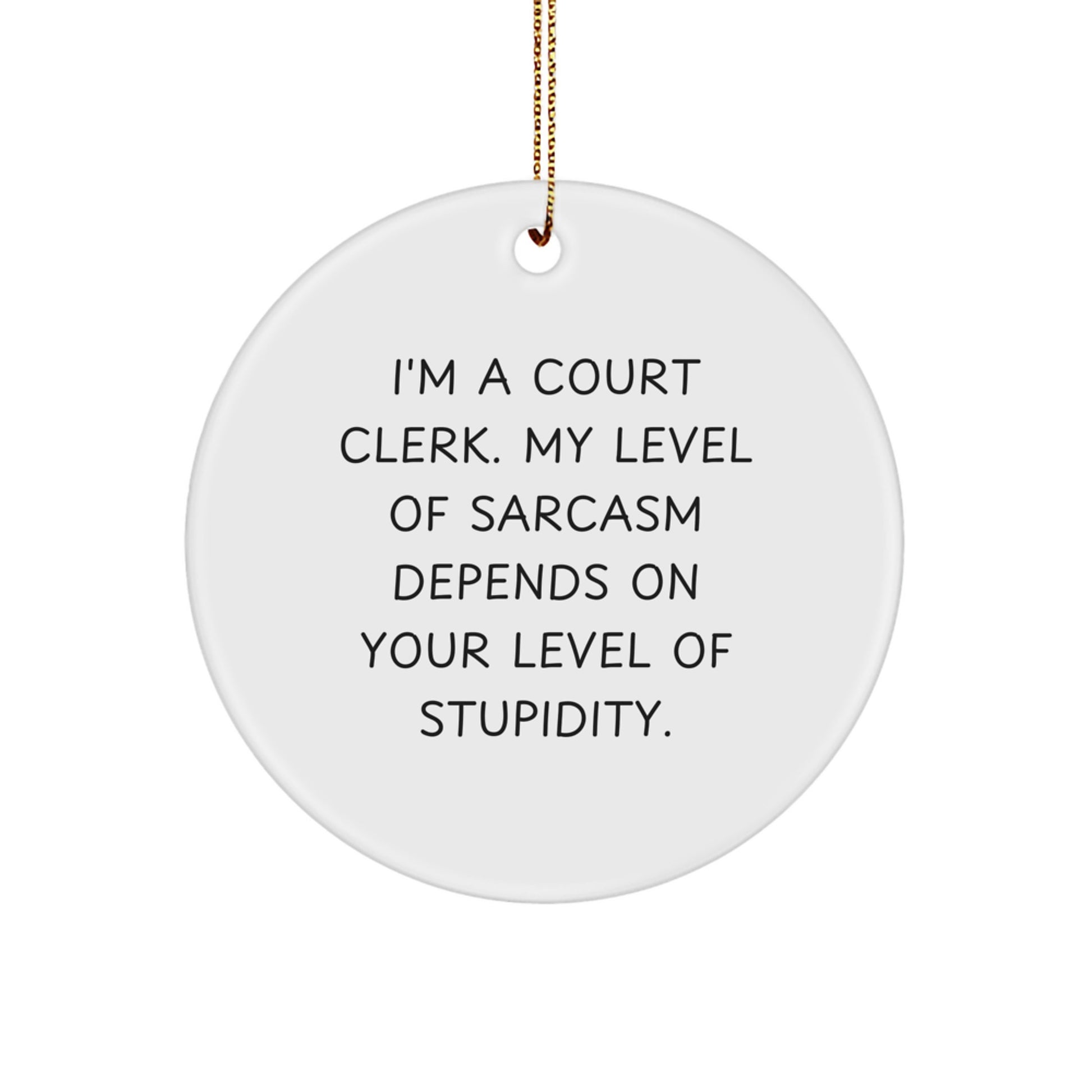 Funny Court Clerk Gifts from Friends for Court Clerk Men Women Family Christmas Unique Decorations Circle Ornament with Sarcasm Quote - Image 1