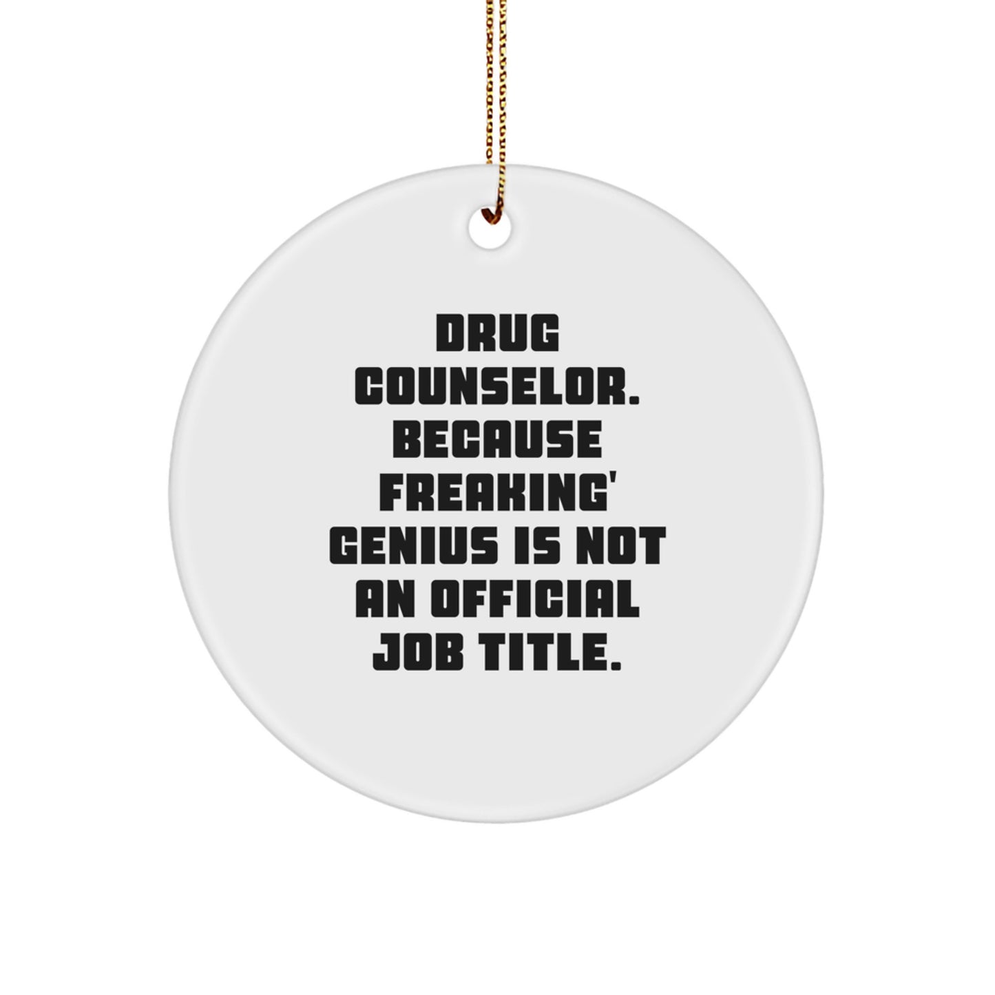 Funny Drug Counselor Gifts from Friends | 'Drug Counselor Because Freaking genius Is Not An Official Job Title.' Circle Ornament for Drug Counselor Christmas Unique Gifts - Image 1