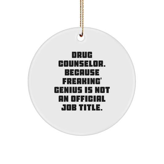 Funny Drug Counselor Gifts from Friends | 'Drug Counselor Because Freaking genius Is Not An Official Job Title.' Circle Ornament for Drug Counselor Christmas Unique Gifts - Image 1