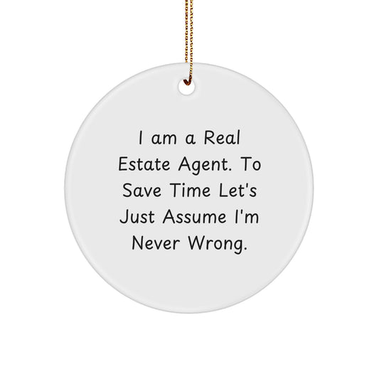 Real Estate Agent Gifts from Men Friends - 'I Am A Real Estate Agent. To Save Time Let's Just Assume I'm Never Wrong.' Circle Ornament for Christmas - Image 1