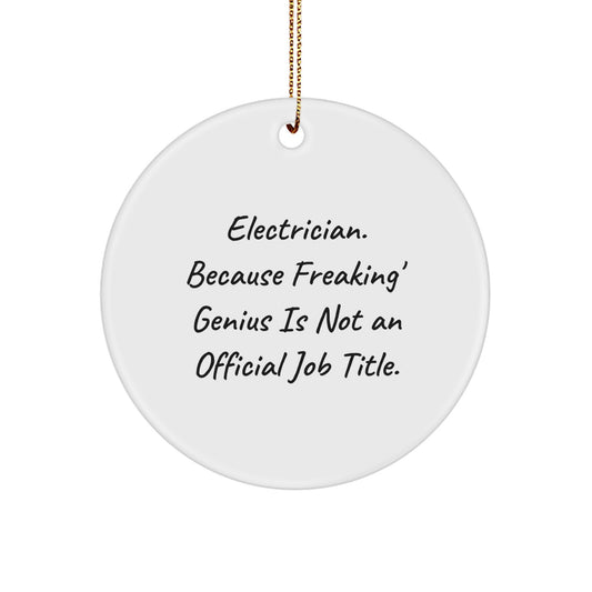 Funny Electrician Christmas Unique Gifts from Men to Electrician Friends, Circle Ornament 'Electrician. Because Freaking genius Is Not An Official Job Title.' - Image 1