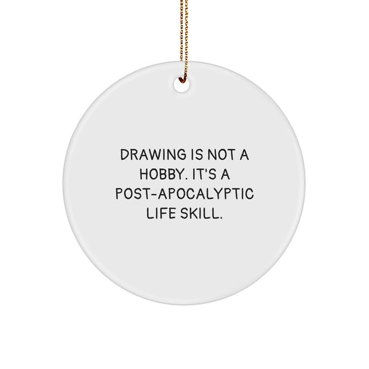 Funny Drawing Gifts for Men, Women, Friends, Coworkers, Family - Unique Christmas Ornaments - 'Drawing Is Not A Hobby. It's A Post-apocalyptic Life Skill.' - Image 1