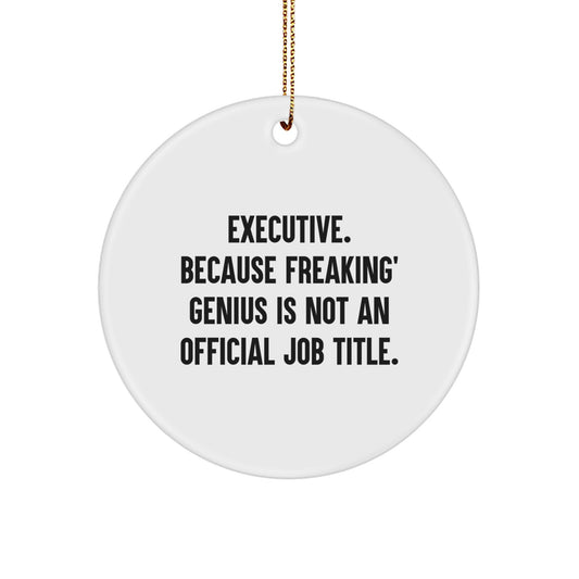 Funny Executive Gifts from Men for Executive Friends - 'Executive. Because Freaking' genius Is Not An Official Job Title.' Christmas Unique Circle Ornament - Image 1