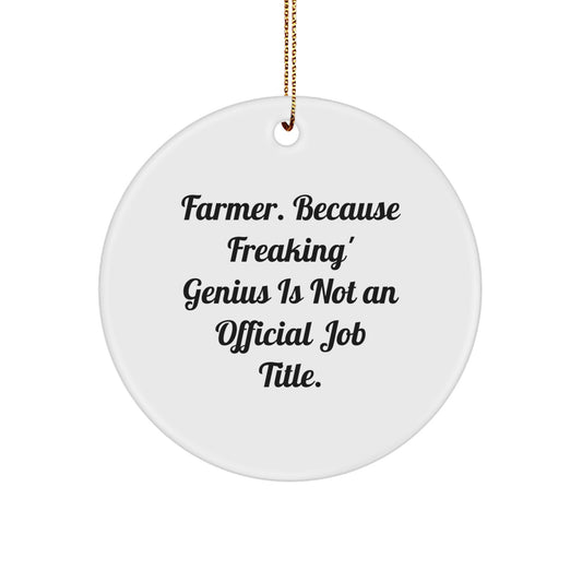 Funny Farmer Gifts from Friends and Family, Christmas Unique Circle Ornament, 'Farmer. Because Freaking' genius Is Not An Official Job Title. - Image 1