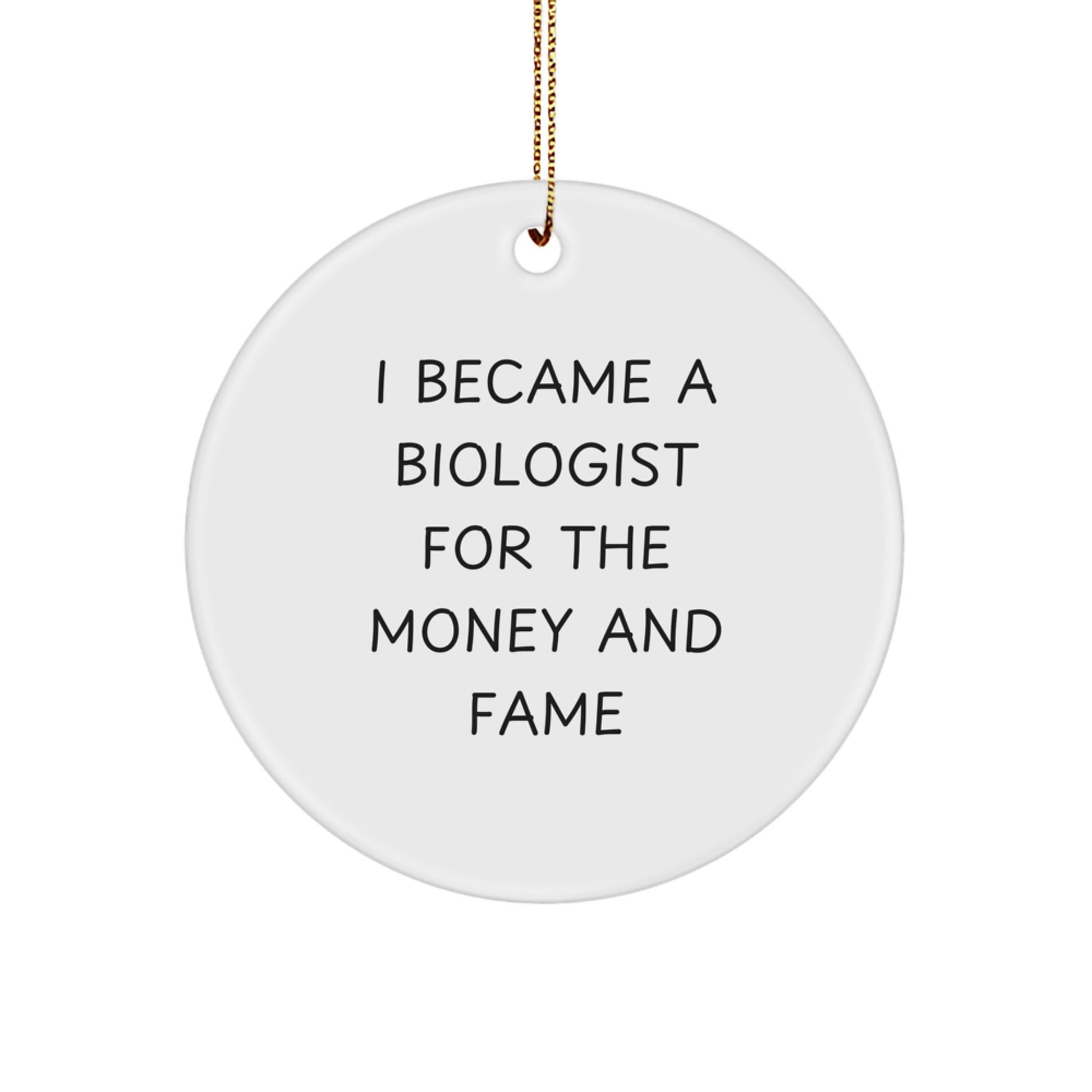 'I Became A Biologist For The Money And Fame' Funny Scientist Circle Ornament Gifts from Friends for Biologist Men - Image 1