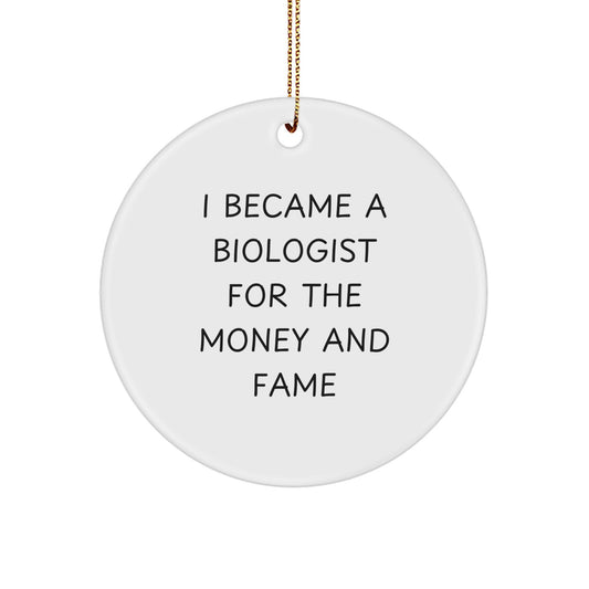 'I Became A Biologist For The Money And Fame' Funny Scientist Circle Ornament Gifts from Friends for Biologist Men - Image 1