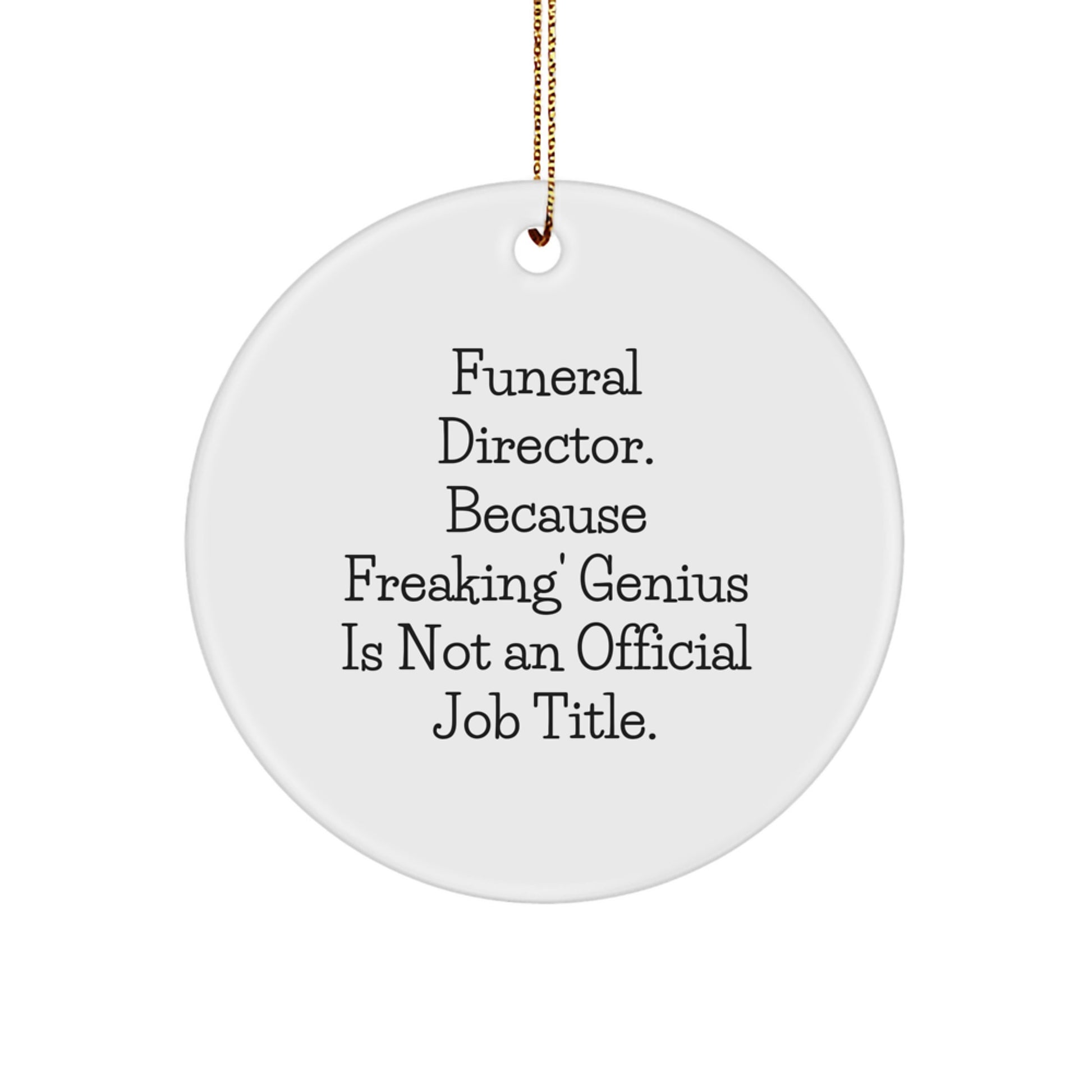 Funny Funeral Director Gifts from Men for Funeral Director, Unique Circle Ornaments, 'Funeral Director. Because Freaking' genius Is Not An Official Job Title.' - Image 1