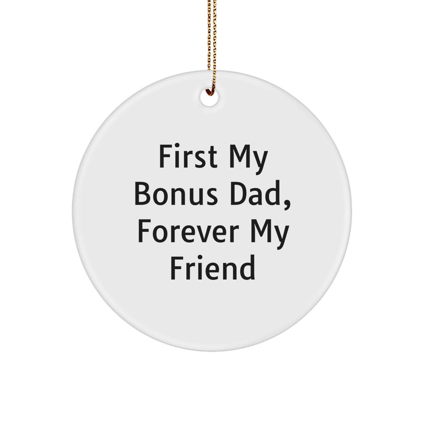 Funny Bonus Dad Gifts from Family, Circle Ornament with 'First My Bonus Dad, Forever My Friend' Quote for Christmas - Image 1
