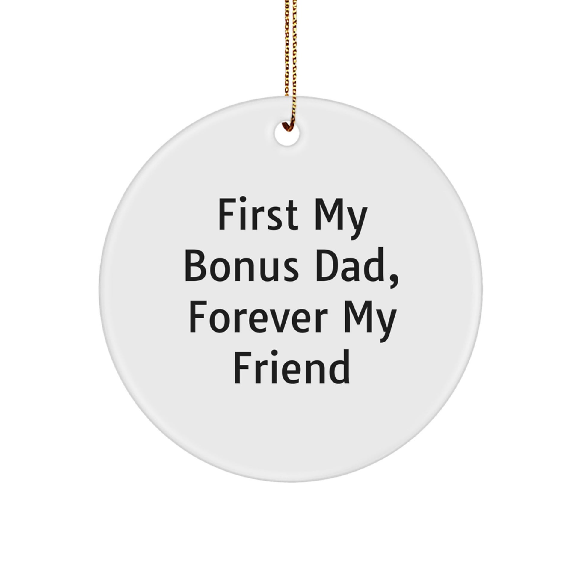 Funny Bonus Dad Gifts from Family, Circle Ornament with 'First My Bonus Dad, Forever My Friend' Quote for Christmas - Image 1