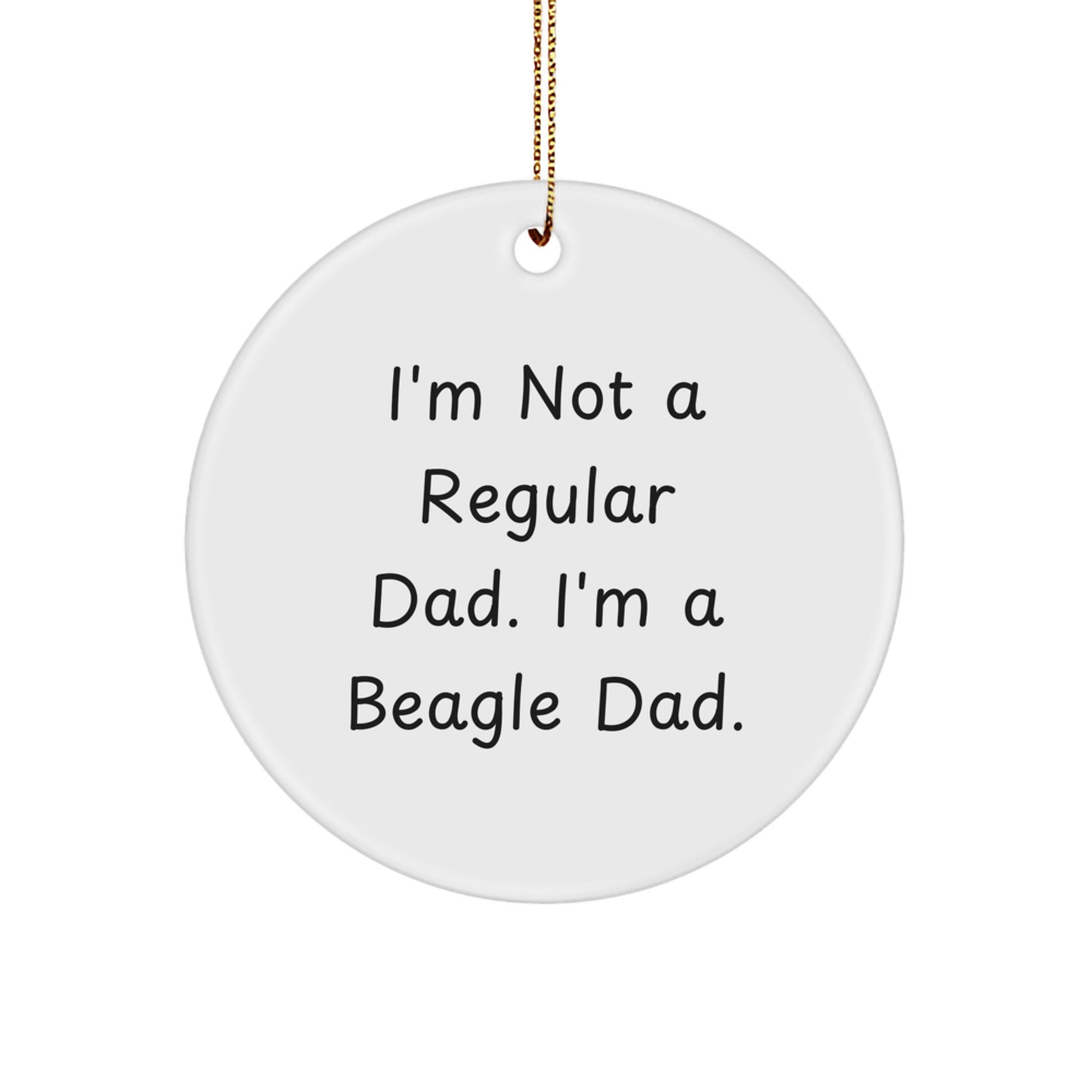 Beagle Dad's Funny Christmas Unique Gift for Men, 'I'm Not A Regular Dad. I'm A Beagle Dad.' Circle Ornament from Gifts for Beagle Dog Lovers, Perfect for Christmas Tree Decorations - Image 1