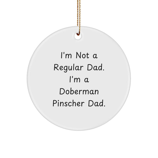 Funny Doberman Pinscher Dog Dad Gifts for Christmas - Circle Ornament from Family, 'I'm Not A Regular Dad. I'm A Doberman Pinscher Dad.' - Image 1