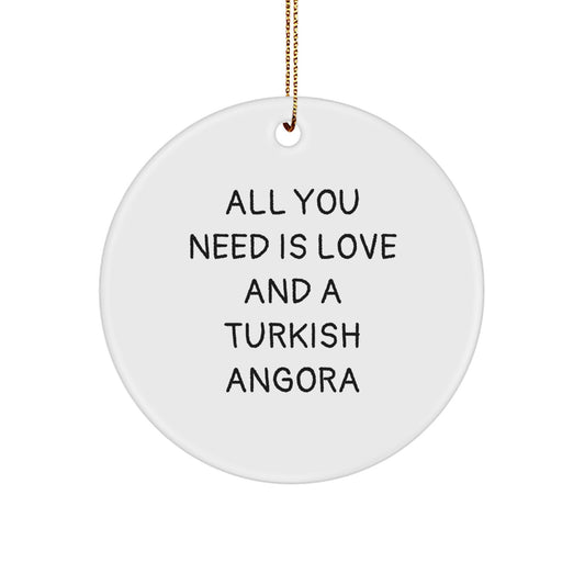 Turkish Angora Cat Lover Gifts, All You Need Is Love And A Turkish Angora, Circle Ornament, Gifts from Friends for Turkish Angora Cat Enthusiasts, Christmas Unique Decorations - Image 1