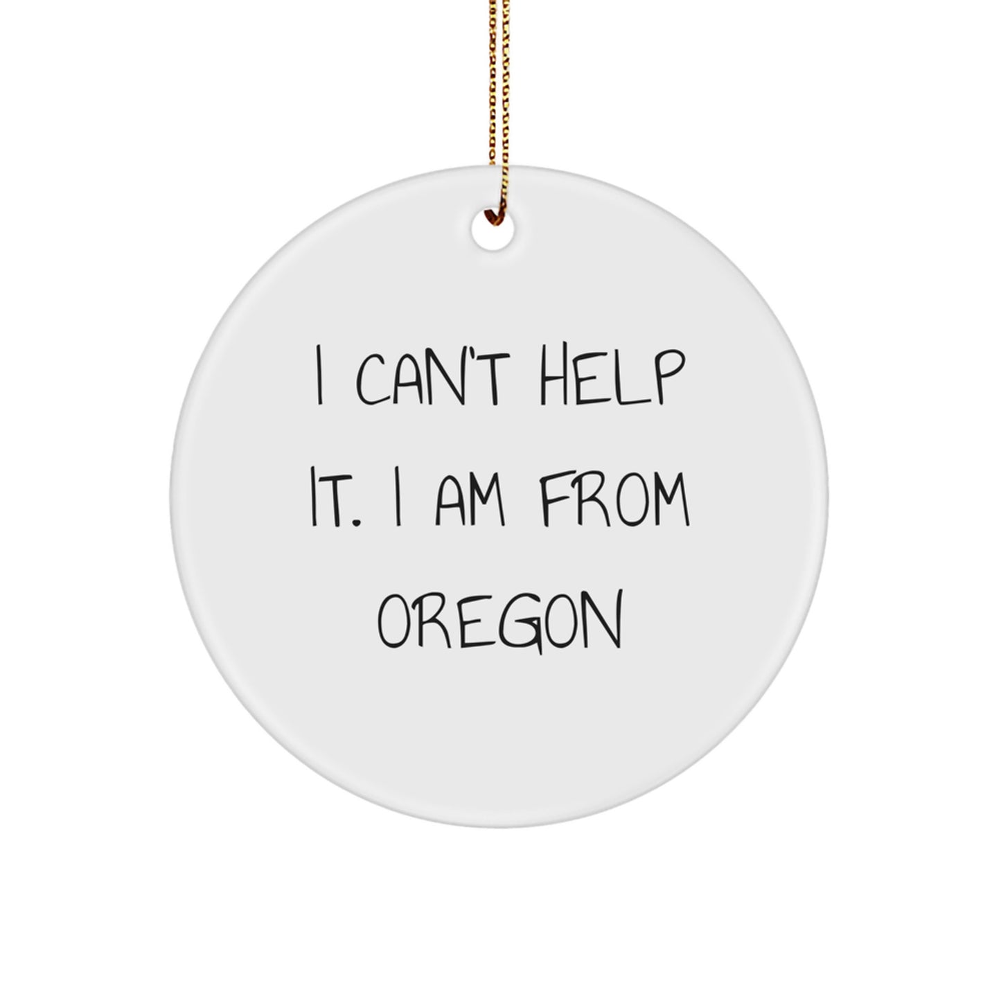 Oregon Circle Ornament Gifts from 'I Can't Help It. I Am From Oregon' Funny Quote for Christmas - Image 1