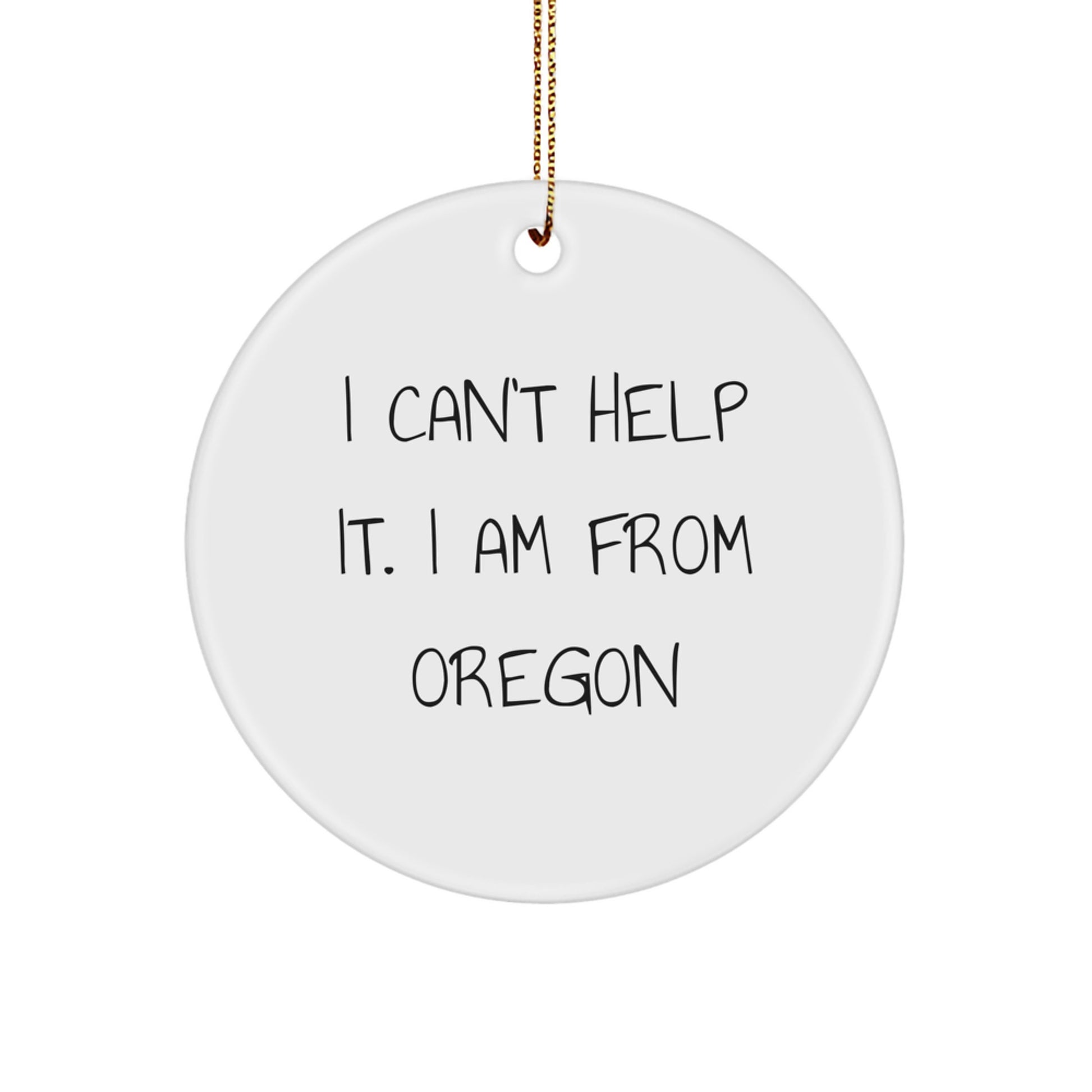 Oregon Circle Ornament Gifts from 'I Can't Help It. I Am From Oregon' Funny Quote for Christmas - Image 1