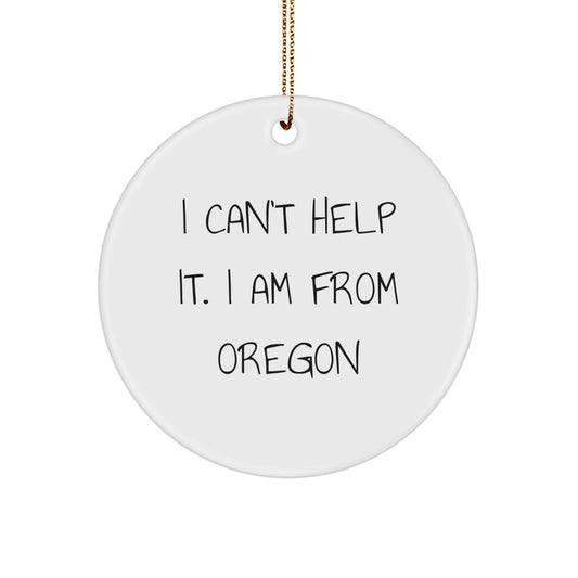Oregon Circle Ornament Gifts from 'I Can't Help It. I Am From Oregon' Funny Quote for Christmas - Image 1