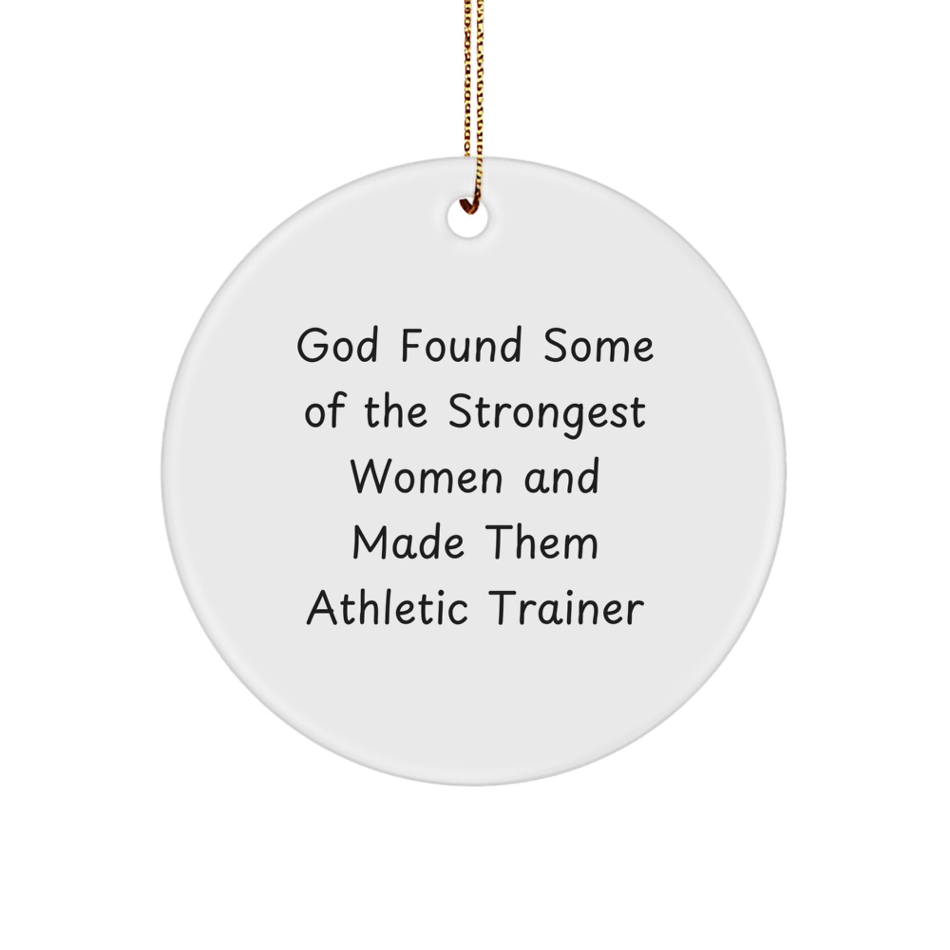 Funny Athletic Trainer Gifts from Friends for Her - Circle Ornament, God Found Some Of The Strongest Women And Made Them Athletic Trainer, Christmas Unique Gifts - Image 1