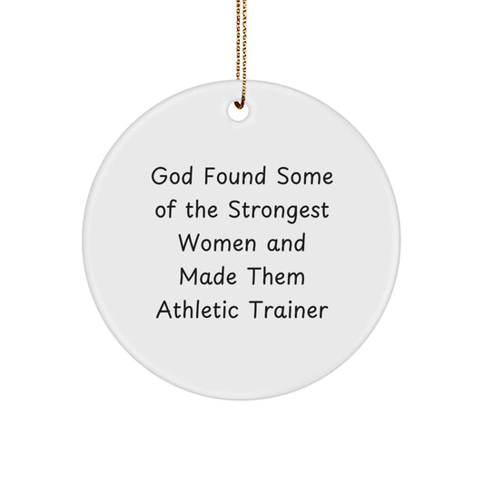 Funny Athletic Trainer Gifts from Friends for Her - Circle Ornament, God Found Some Of The Strongest Women And Made Them Athletic Trainer, Christmas Unique Gifts - Image 1