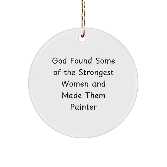Funny Painter Gifts for Women Christmas Circle Ornament, 'God Found Some Of The Strongest Women And Made Them Painter' Quote, Circle Shaped White MDF Material - Image 1