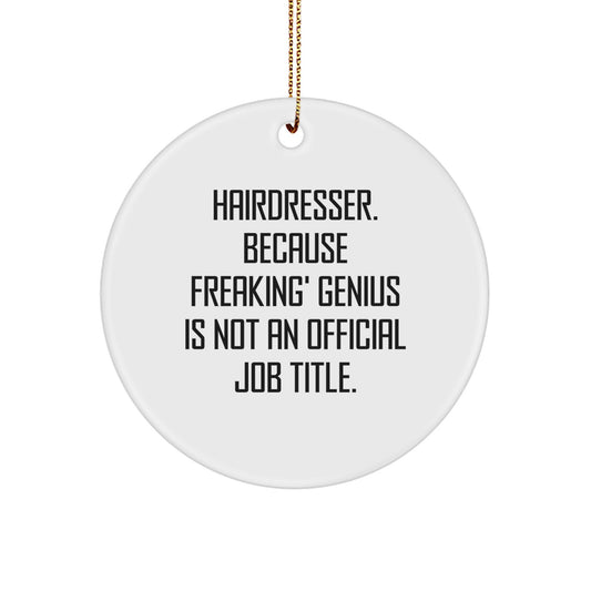 Funny Hairdresser Gifts for Hairdresser Friends from Men - Circle Ornament with 'Hairdresser. Because Freaking' genius Is Not An Official Job Title.' Quote, Christmas Unique Gifts - Image 1