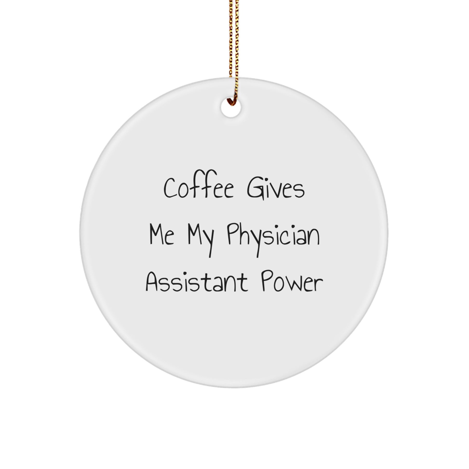 Funny Physician Assistant Gifts, Coffee Gives Me Power Circle Ornament, Christmas Unique from Family to Physician Assistant Friends - Image 1