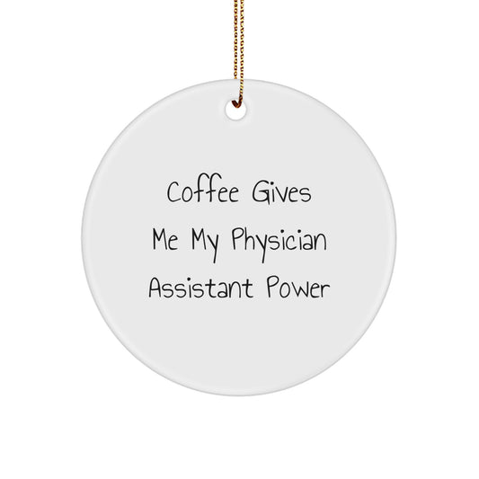 Funny Physician Assistant Gifts, Coffee Gives Me Power Circle Ornament, Christmas Unique from Family to Physician Assistant Friends - Image 1