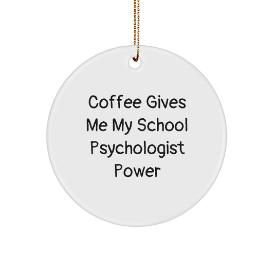 Funny Coffee Lovers Gifts for School Psychologist Friends Family - Christmas Circle Ornament with 'Coffee Gives Me My School Psychologist Power' - Image 1