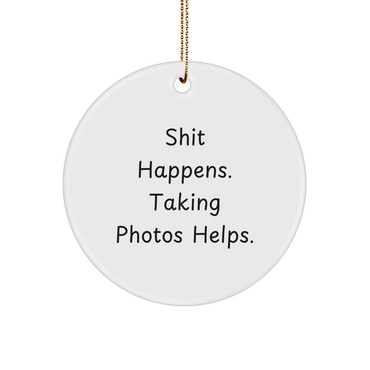 Funny Taking Photos Gifts for Men Women Friends Family - 'Shit Happens. Taking Photos Helps.' Circle Ornament, Christmas Unique Gifts from Friends - Image 1