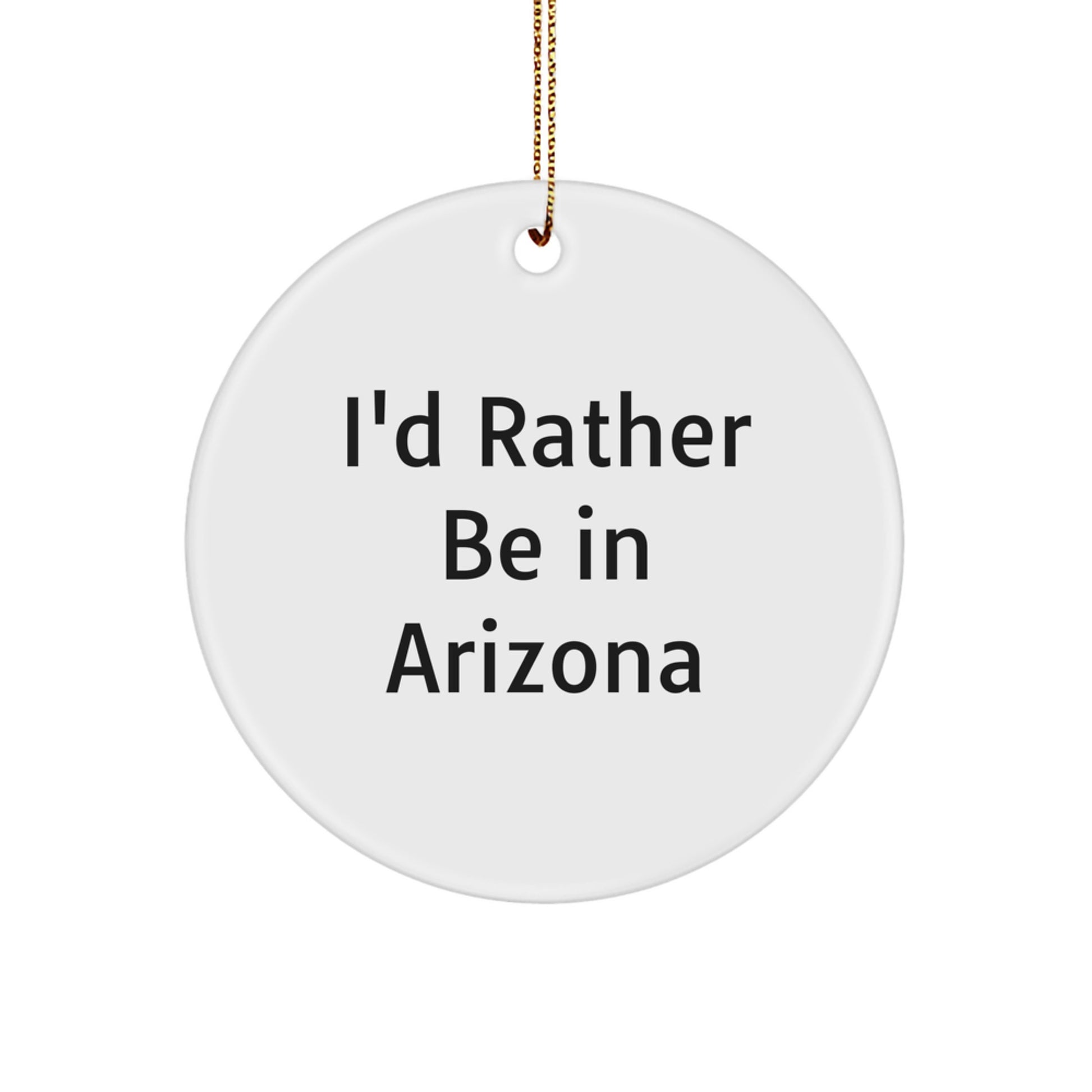 Arizona Circle Ornament Funny Quote Gifts from Friends and Family Men Women Coworkers - 'I'd Rather Be In Arizona' Holiday Christmas Unique Decorations - Image 1