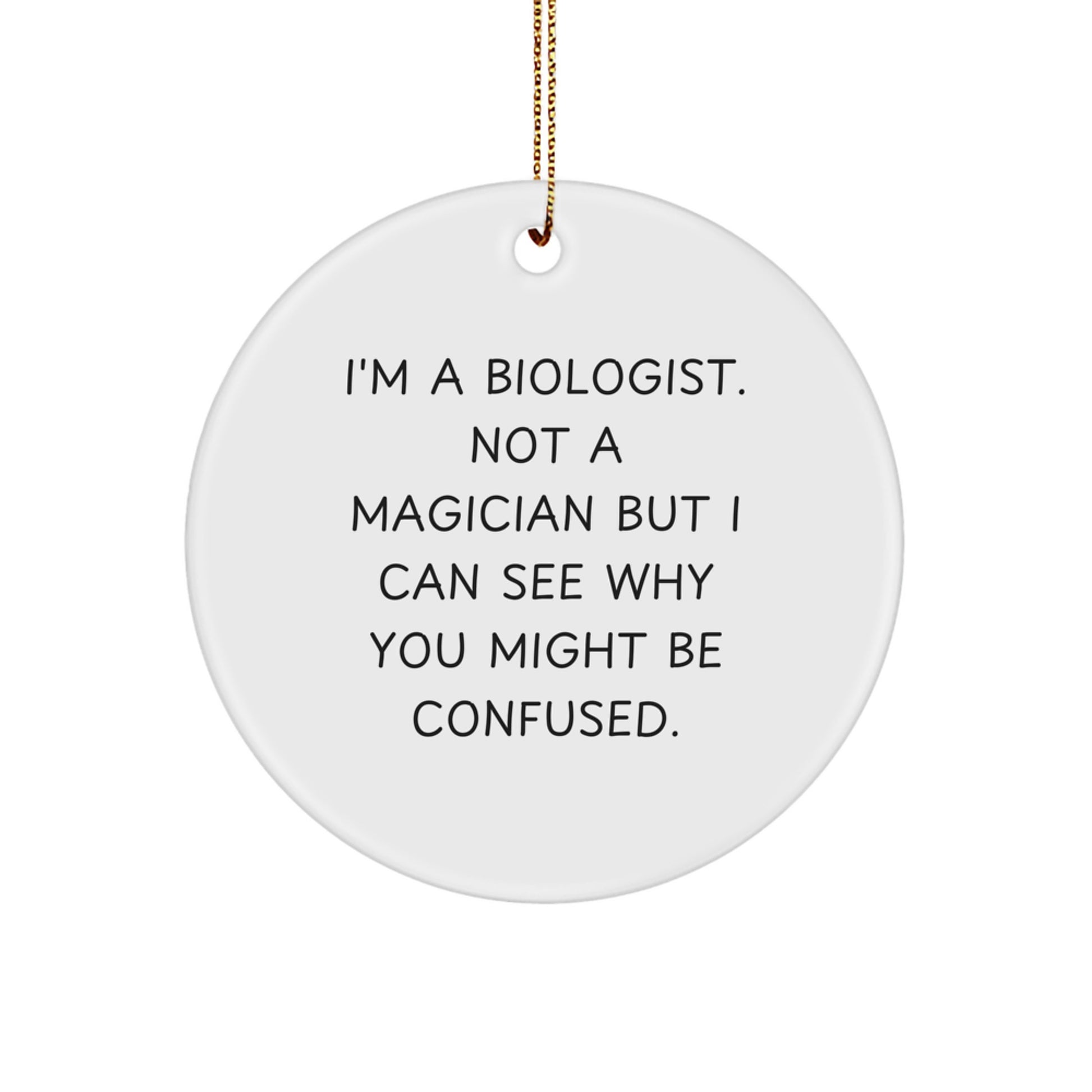 Funny Biologist Gifts - I'm A Biologist, Not A Magician But... Circle Ornament, Christmas Unique Presents from Friends to Family - Image 1