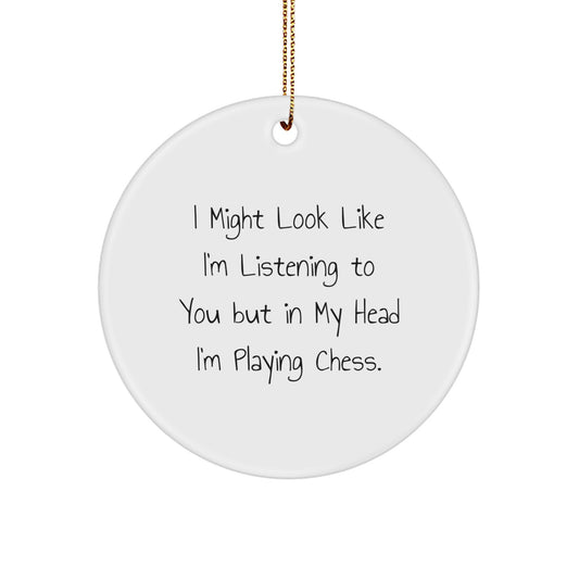 Funny Chess Gifts for Men from Friends, Unique Circle Ornament I Might Look Like I'm Listening To You But In My Head I'm Playing Chess, White Christmas Decor - Image 1