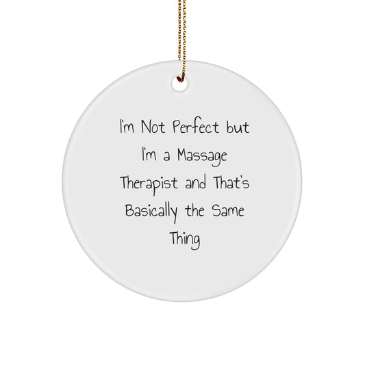 Funny Massage Therapist Gifts for Christmas, Circle Ornament from Friends to Family, 'I'm Not Perfect But I'm A Massage Therapist And That's Basically The Same Thing' Quote - Image 1