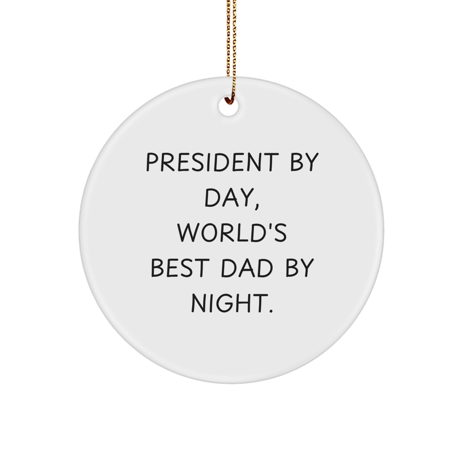 President By Day, World's Best Dad By Night. Circle Ornament Gifts from Men to President, Christmas Unique Gifts for Dad - Image 1