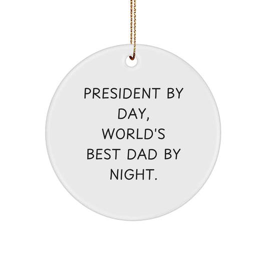 President By Day, World's Best Dad By Night. Circle Ornament Gifts from Men to President, Christmas Unique Gifts for Dad - Image 1