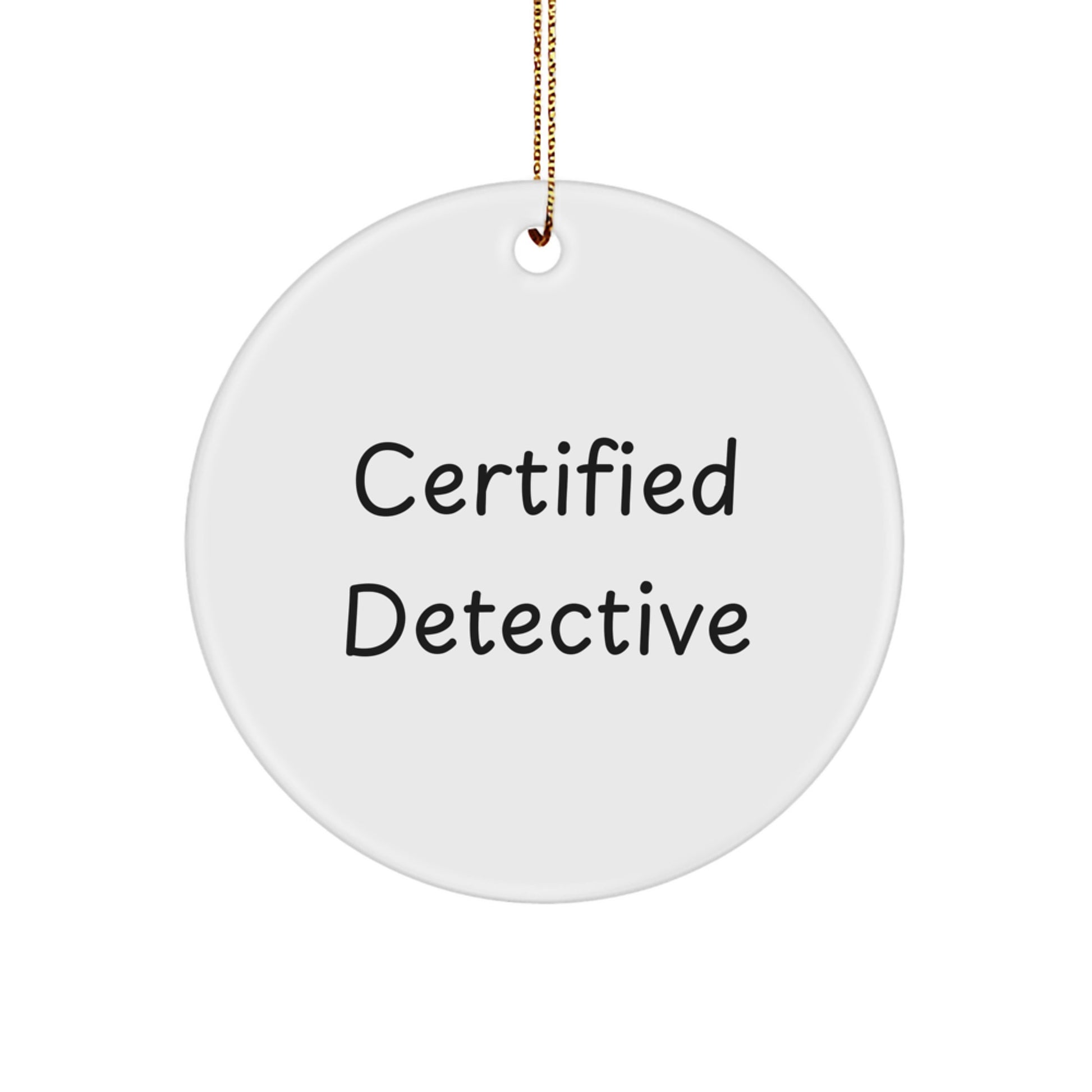 Detective's Christmas Unique Gift: 'Certified Detective' Quote Circle Ornament, Gifts for Men from Friends, Unique Christmas Unique Gifts - Image 1