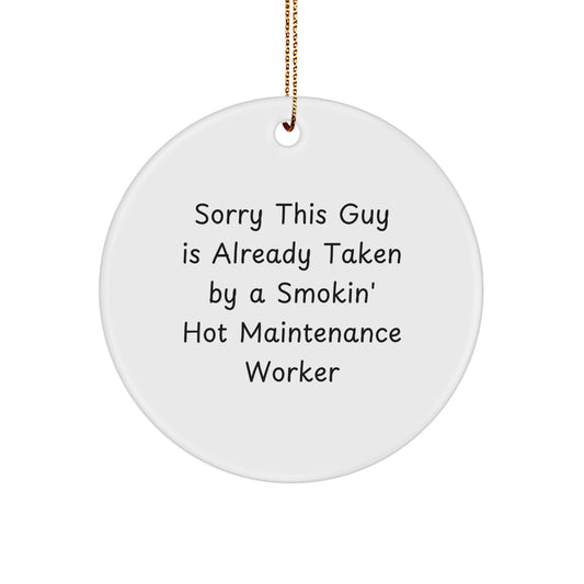Funny Maintenance Worker Gifts for Men, Circle Ornament, Sorry This Guy Is Already Taken By A Smokin' Hot Maintenance Worker, Gifts from Family, Friends, Coworkers - Image 1
