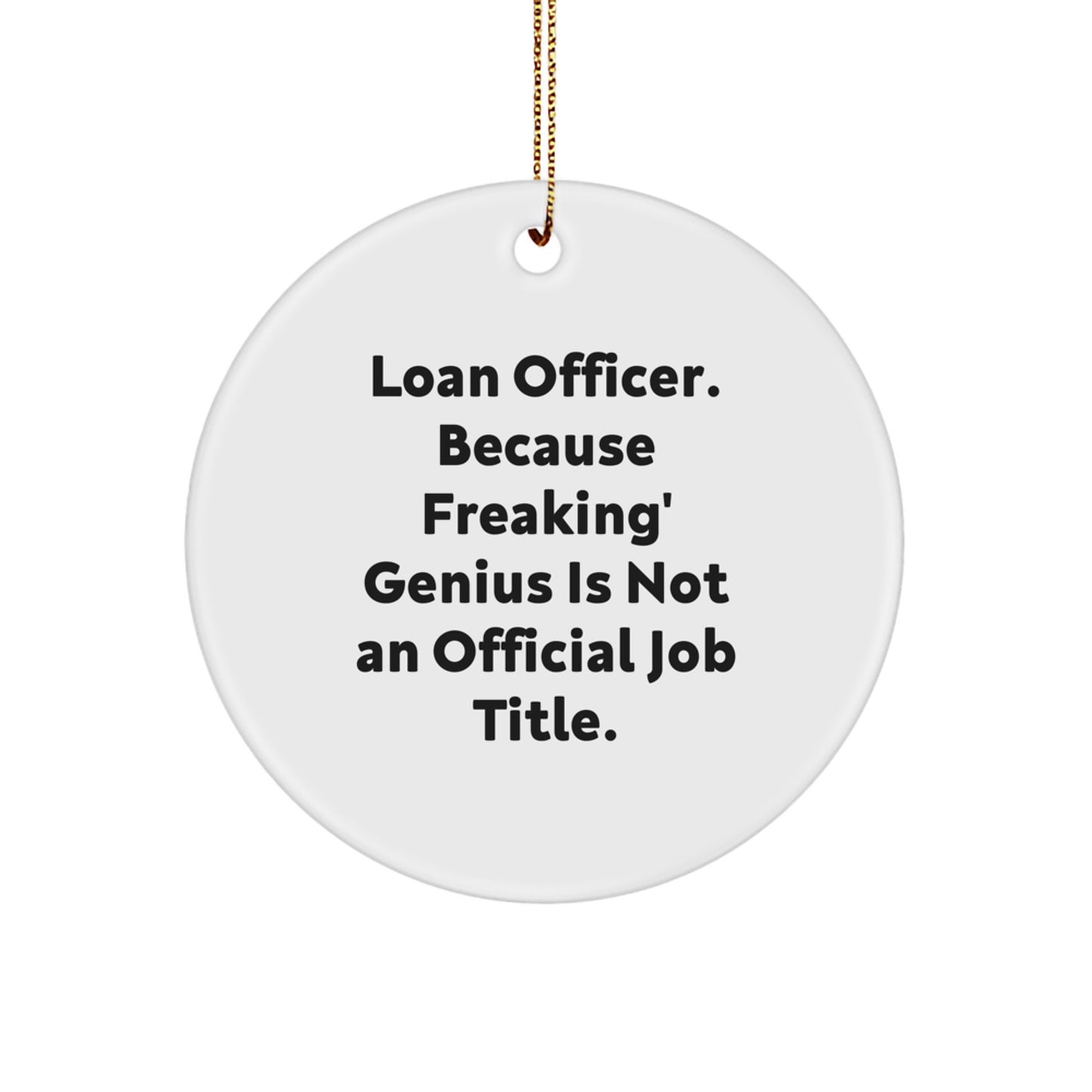 Funny Loan Officer Gifts from Friends - Loan Officer Christmas Unique Ornaments - 'Loan Officer. Because Freaking' genius Is Not An Official Job Title.' Circle Ornament for Men - Image 1