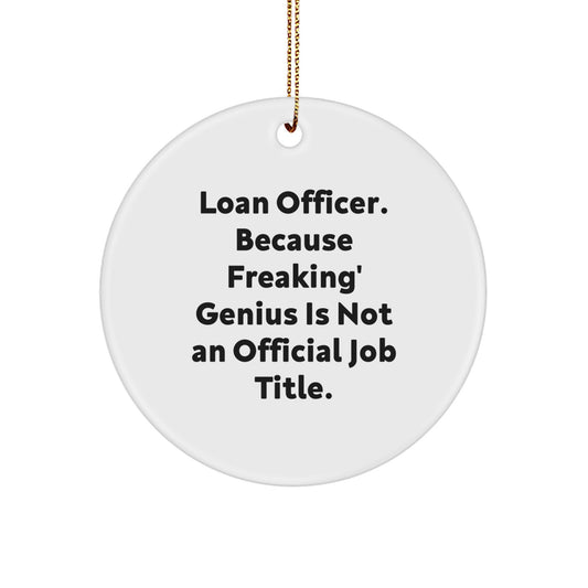 Funny Loan Officer Gifts from Friends - Loan Officer Christmas Unique Ornaments - 'Loan Officer. Because Freaking' genius Is Not An Official Job Title.' Circle Ornament for Men - Image 1