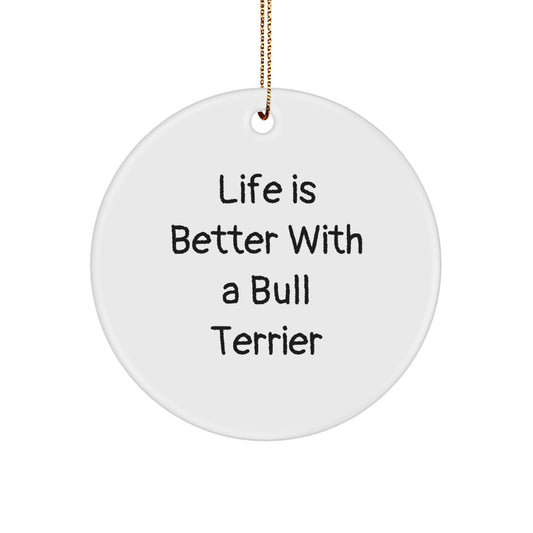 Bull Terrier Dog Lover Gifts from Family - 'Life Is Better' Circle Ornament for Men, Women, or Friends - Image 1