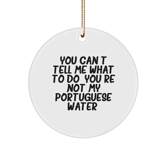 Funny Portuguese Water Dog Gifts for Christmas, Circle Ornament with 'You Can't Tell Me What To Do' Quote, Perfect for Portuguese Water Dog Lovers, Christmas Unique Gifts from Friends to Family - Image 1