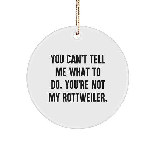 Funny Rottweiler Dog Gifts for Men from Family, 'You Can't Tell Me What To Do' Christmas Unique Circle Ornament - Image 1