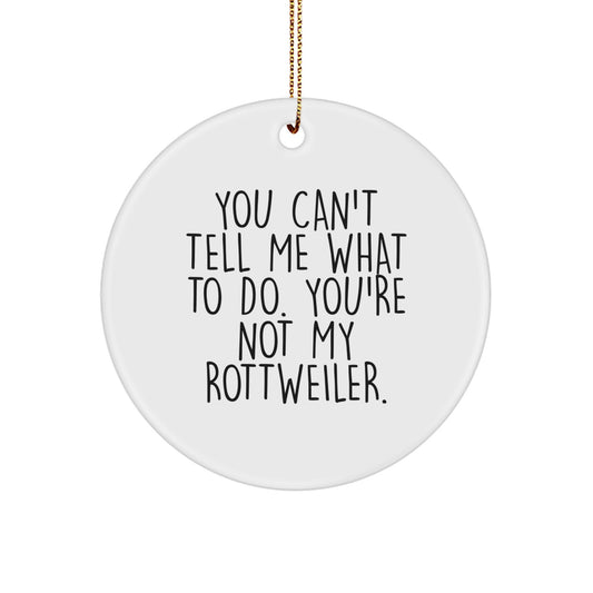 Funny Rottweiler Dog Gifts for Christmas Unique Circle Ornament from Friends, 'You Can't Tell Me What To Do. You're Not My Rottweiler.', for Men Women - Image 1