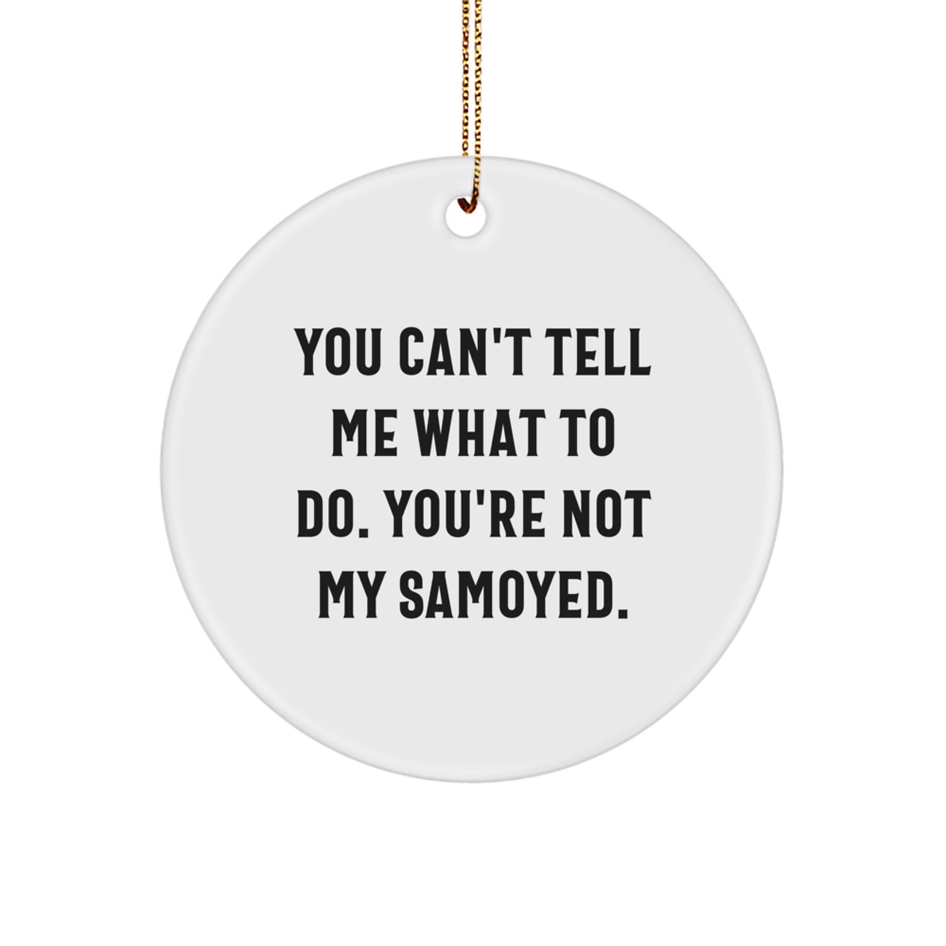 Funny Samoyed Dog Christmas Circle Ornament Gifts for Samoyed Dog Lovers - You Can't Tell Me What To Do - Gifts from Family and Friends - Image 1