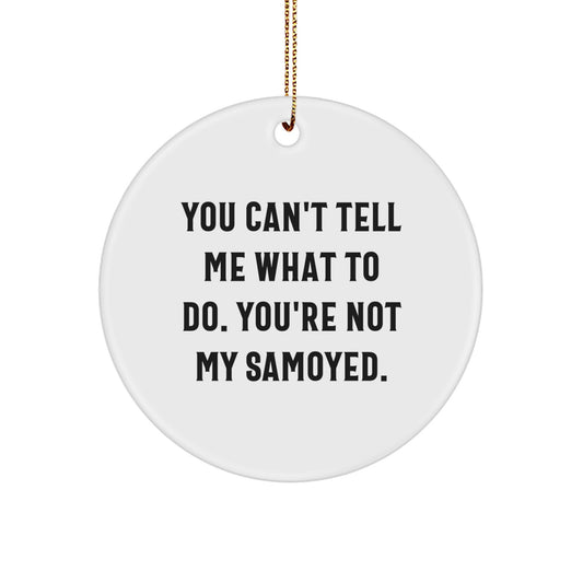 Funny Samoyed Dog Christmas Circle Ornament Gifts for Samoyed Dog Lovers - You Can't Tell Me What To Do - Gifts from Family and Friends - Image 1