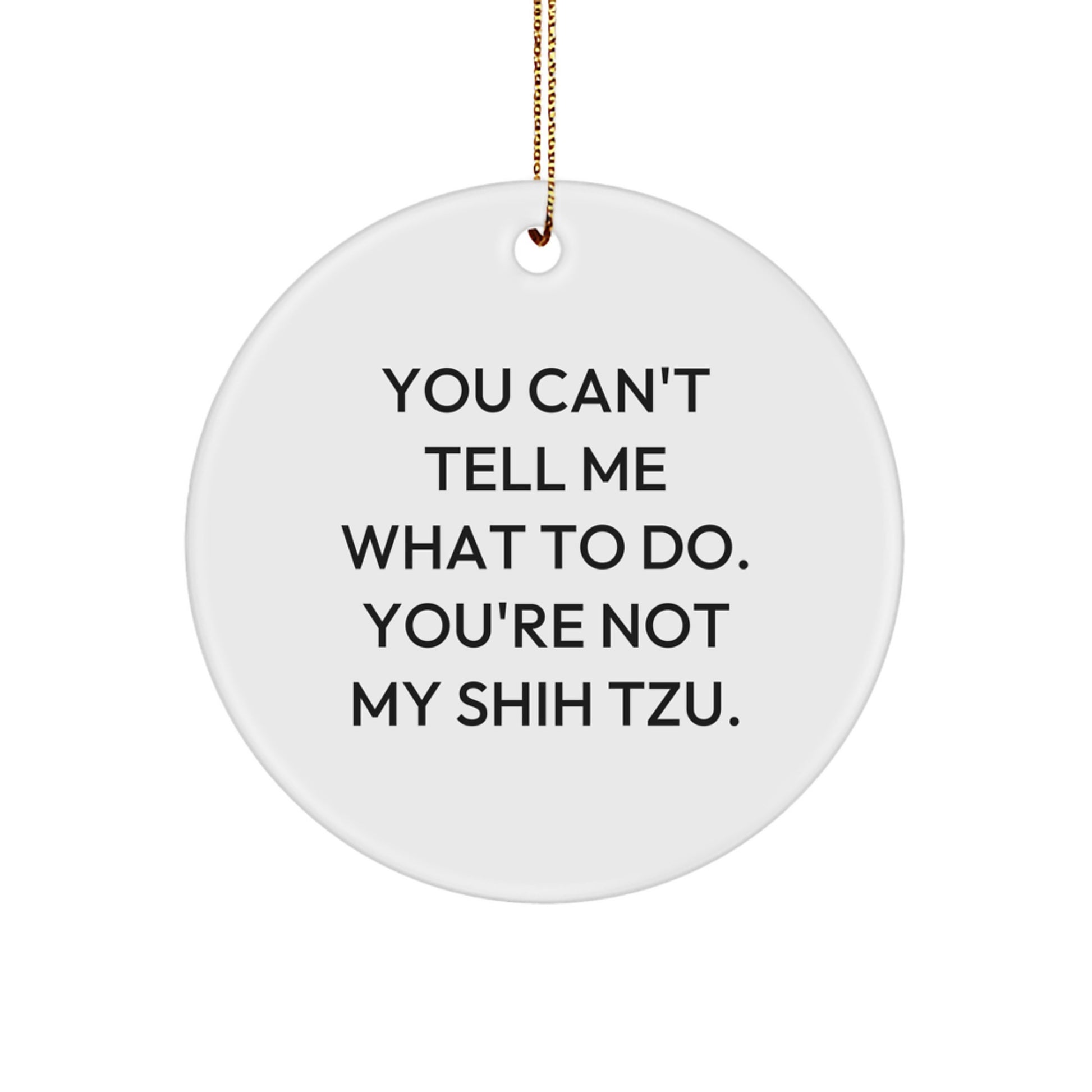 Funny Shih Tzu Dog Quotes Circle Ornament Gifts from Friends for Christmas Unique Decorations - Image 1