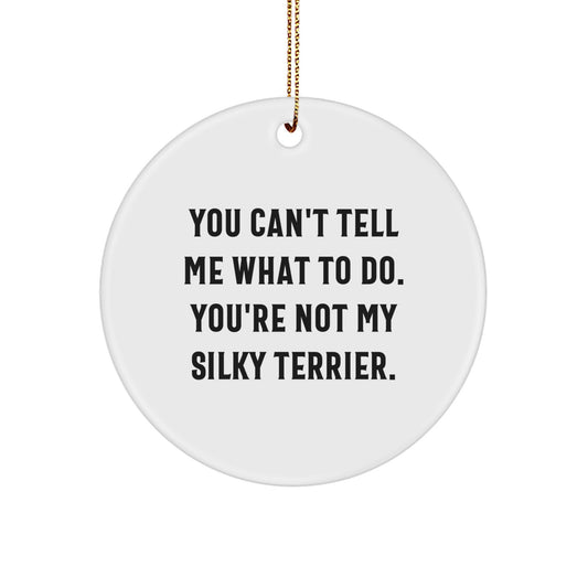 Funny Silky Terrier Dog Christmas Unique Gifts for Men, Women, Friends, and Family - 'You Can't Tell Me What To Do' Circle Ornament - Image 1