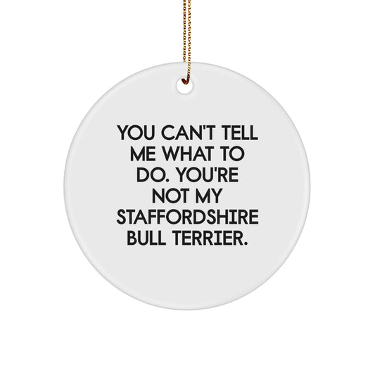 Funny Staffordshire Bull Terrier Dog Gifts for Christmas - Circle Ornament with You Can't Tell Me What To Do Quote, Gifts from Friends to Staffordshire Bull Terrier Dog Lovers - Image 1