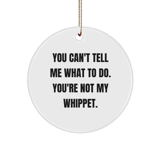 Whippet Dog Circle Ornament Funny Quote Gifts from Family for Men and Women 'You Can't Tell Me What To Do. You're Not My Whippet.' Christmas Unique - Image 1